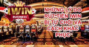 Những lý do rút tiền Iwin bị lỗi và cách khắc phục