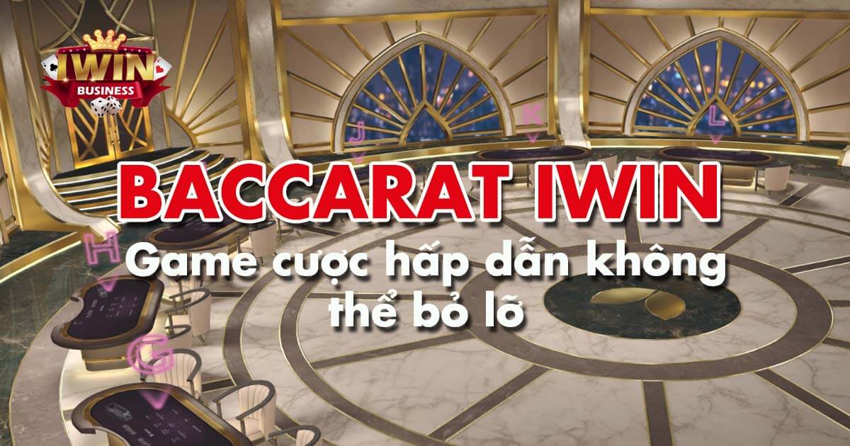Baccarat iWin - Game cược hấp dẫn không thể bỏ lỡ
